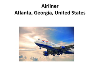 Airliner
Atlanta, Georgia, United States
 