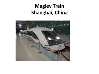 Maglev Train
Shanghai, China
 