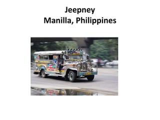 Jeepney
Manilla, Philippines
 