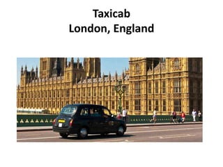 Taxicab
London, England
 
