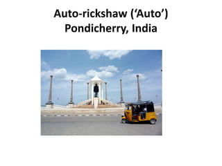 Auto-rickshaw (‘Auto’)
Pondicherry, India
 