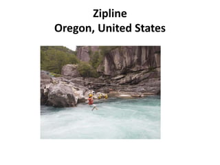 Zipline
Oregon, United States
 