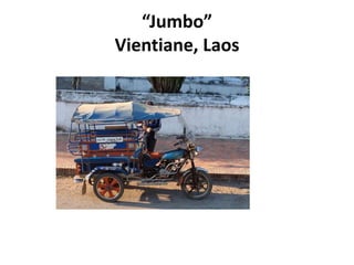 “Jumbo”
Vientiane, Laos
 
