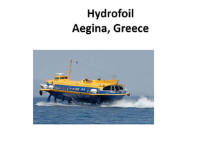 Hydrofoil
Aegina, Greece
 