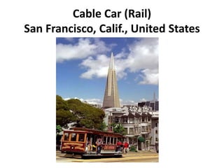 Cable Car (Rail)
San Francisco, Calif., United States
 