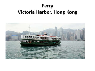 Ferry
Victoria Harbor, Hong Kong
 