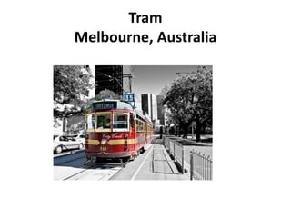 Tram
Melbourne, Australia
 