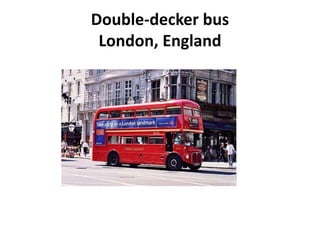 Double-decker bus
London, England
 