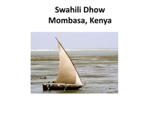 Swahili Dhow
Mombasa, Kenya
 