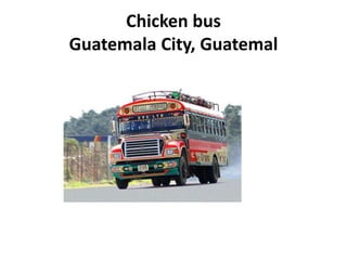 Chicken bus
Guatemala City, Guatemal
 