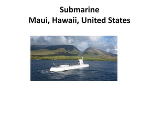 Submarine
Maui, Hawaii, United States
 