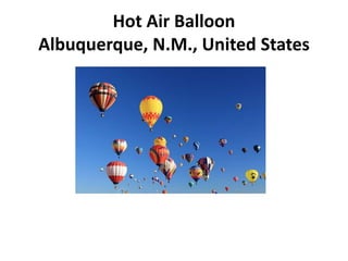 Hot Air Balloon
Albuquerque, N.M., United States
 