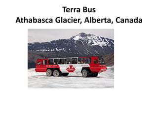 Terra Bus
Athabasca Glacier, Alberta, Canada
 