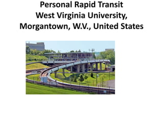 Personal Rapid Transit
West Virginia University,
Morgantown, W.V., United States
 