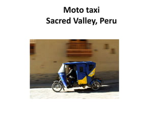 Moto taxi
Sacred Valley, Peru
 