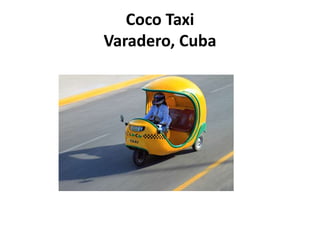 Coco Taxi
Varadero, Cuba
 