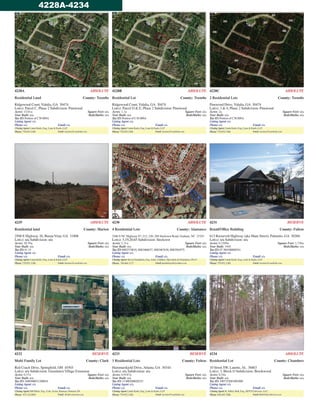 4228A ABSOLUTE
Residential Land County: Toombs
Ridgewood Court, Vidalia, GA 30474
Lot(s): Parcel C, Phase 2 Subdivision: Pinewood
Acres: 15.01± Square Feet: n/a
Year Built: n/a Beds/Baths: n/a
Tax ID: Portion of C38 009A
Listing Agent: n/a
Phone: n/a Email: n/a
Closing Agent: Linda Karlo, Esq., Lane & Karlo, LLP
Phone: 770.952.3388 Email:Auctions@LaneKarlo.com
4228B ABSOLUTE
Residential Lot County: Toombs
Ridgewood Court, Vidalia, GA 30474
Lot(s): Parcel D & E, Phase 2 Subdivision: Pinewood
Acres: 1.1± Square Feet: n/a
Year Built: n/a Beds/Baths: n/a
Tax ID: Portion of C38 009A
Listing Agent: n/a
Phone: n/a Email: n/a
Closing Agent: Linda Karlo, Esq., Lane & Karlo, LLP
Phone: 770.952.3388 Email:Auctions@LaneKarlo.com
4228C ABSOLUTE
2 Residential Lots County: Toombs
Pinewood Drive, Vidalia, GA 30474
Lot(s): 3 & 4, Phase 2 Subdivision: Pinewood
Acres: 2± Square Feet: n/a
Year Built: n/a Beds/Baths: n/a
Tax ID: Portion of C38 009A
Listing Agent: n/a
Phone: n/a Email: n/a
Closing Agent: Linda Karlo, Esq., Lane & Karlo, LLP
Phone: 770.952.3388 Email: Auctions@LaneKarlo.com
4229 ABSOLUTE
Residential land County: Marion
2508 E Highway 26, Buena Vista, GA 31806
Lot(s): n/a Subdivision: n/a
Acres: 20.39± Square Feet: n/a
Year Built: n/a Beds/Baths: n/a
Tax ID: 81 15
Listing Agent: n/a
Phone: n/a Email: n/a
Closing Agent: Linda Karlo, Esq., Lane & Karlo, LLP
Phone: 770.952.3388 Email:Auctions@LaneKarlo.com
4230 ABSOLUTE
4 Residential Lots County: Alamance
2266 S NC Highway 87; 212, 220, 269 Steelcrest Road, Graham, NC 27253
Lot(s): 5,19,20,65 Subdivision: Steelcrest
Acres: 2.31± Square Feet: n/a
Year Built: n/a Beds/Baths: n/a
Tax ID: 8882374016, 8882466637, 8882467636, 8882564575
Listing Agent: n/a
Phone: n/a Email: n/a
Closing Agent: Kevin Donaldson, Esq., Jones, Childers, McLurkin & Donaldson, PLLC
Phone: 704.664.1127 Email:jenniferbryant@jcmdlaw.com
4231 RESERVE
Retail/Ofﬁce Building County: Fulton
613 Roosevelt Highway (aka Main Street), Palmetto, GA 30268
Lot(s): n/a Subdivision: n/a
Acres: 0.3309± Square Feet: 1,730±
Year Built: 1945 Beds/Baths: n/a
Tax ID: 07 360100680241
Listing Agent: n/a
Phone: n/a Email: n/a
Closing Agent: Linda Karlo, Esq., Lane & Karlo, LLP
Phone: 770.952.3388 Email: Auctions@LaneKarlo.com
4232 RESERVE
Multi Family Lot County: Clark
Red Coach Drive, Springﬁeld, OH 45503
Lot(s): n/a Subdivision: Greenlawn Village Extension
Acres: 0.37± Square Feet: n/a
Year Built: n/a Beds/Baths: n/a
Tax ID: 3400300031208010
Listing Agent: n/a
Phone: n/a Email: n/a
Closing Agent: Bill Hicks, Esq., Cole,Acton, Harmon, Dunmm, PA
Phone: 937.322.0891 Email: dbelt@coleaction.com
4233 RESERVE
3 Residential Lots County: Fulton
Hammarskjold Drive, Atlanta, GA 30344
Lot(s): n/a Subdivision: n/a
Acres: 0.9187± Square Feet: n/a
Year Built: n/a Beds/Baths: n/a
Tax ID: 13 000200020223
Listing Agent: n/a,
Phone: n/a Email: n/a
Closing Agent: Linda Karlo, Esq., Lane & Karlo, LLP.
Phone: 770.952.3388 Email:Auctions@LaneKarlo.com
4234 ABSOLUTE
Residential Lot County: Chambers
10 Street SW, Lanette, AL 36863
Lot(s): 3, Block O Subdivision: Brookwood
Acres: 0.54± Square Feet: n/a
Year Built: n/a Beds/Baths: n/a
Tax ID: 1007352001001000
Listing Agent: n/a
Phone: n/a Email: n/a
Closing Agent: R. Jeffery Boll, Esq., SETCO Services, LLC.
Phone: 850.485.7006 Email: JBoll@SetcoServices.com
4228A-4234
 