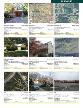 4235 RESERVE
Single Family Residence County: Richland
132 Garden Springs Road, Columbia, SC 29209
Lot(s): 11, Block C Subdivision: Garden Springs
Acres: 0.28± Square Feet: 1,810±
Year Built: 1987 Beds/Baths: 3/2.5
Tax ID: R16412-05-02
Listing Agent: n/a
Phone: n/a Email: n/a
Closing Agent: Stuart Lee, Rogers, Townsend & Thomas P.C.
Phone: 803.744.1822 Email:Stuart.Lee@Rtt-Law.com
4236 RESERVE
Residential Lot County: Clayton
Timber Run Drive, Salisbury, NC 28146
Lot(s): 52 Subdivision: Timber Run
Acres: 0.361± Square Feet: n/a
Year Built: n/a Beds/Baths: n/a
Tax ID: 066D023
Listing Agent: n/a
Phone: n/a Email: n/a
Closing Agent: David Woods, Wyatt Early HarrisWheller, LLC
Phone: 336.819.6053 Email:dwoods@wehwlaw.com
4237 RESERVE
Residential Land County: Walton
115 E Hightower, Social Circle, GA 30025
Lot(s): n/a Subdivision: n/a
Acres: 2.64± Square Feet: n/a
Year Built: n/a Beds/Baths: n/a
Tax ID: SC160010
Listing Agent: n/a
Phone: n/a Email: n/a
Closing Agent: Randy McMichael, Esq., McMichael & Gray. P.C.
Phone: 678.373.0559 Email: ticor@mcmichaelandgray.com
4238 RESERVE
Single Family Residence
(Occupied)
County: Fulton
2323 Daniel Road SW, Atlanta, GA 30331
Lot(s): 11, 12 Block B Subdivision: Ben Hill Highlands
Acres: 0.37± Square Feet: 1,841±
Year Built: 2006 Beds/Baths: 3/2
Tax ID: 14F00320005061
Listing Agent: n/a
Phone: n/a Email: n/a
Closing Agent: Linda Karlo, Esq., Lane & Karlo, LLP
Phone: 770.952.3388 Email:Auctions@LaneKarlo.com
4239 RESERVE
Single Family Residence County: Fulton
4492 Bakers Ferry Road SW, Atlanta, GA 30331
Lot(s): n/a Subdivision: n/a
Acres: 0.36± Square Feet: 2,764±
Year Built: 2008 Beds/Baths: 3/2.5
Tax ID: 14F0058LL0643
Listing Agent: n/a
Phone: n/a Email: n/a
Closing Agent: Linda Karlo, Esq., Lane & Karlo, LLP
Phone: 770.952.3388 Email:Auctions@LaneKarlo.com
4240 ABSOLUTE
Residential Lot County: Pickens
Sassafras Trail, Jasper, GA 30143
Lot(s): 4522 Subdivision: Bent Tree
Acres: 0.5± Square Feet: n/a
Year Built: n/a Beds/Baths: n/a
Tax ID: 025C 035
Listing Agent: n/a
Phone: n/a Email: n/a
Closing Agent: Linda Karlo, Esq., Lane & Karlo, LLP
Phone: 770.952.3388 Email: Auctions@LaneKarlo.com
4241 RESERVE
Residential Land w/Home County: Stephens
Veterans Memorial Highway (Toccoa Bypass), Toccoa, GA 30577
Lot(s): n/a Subdivision: n/a
Acres: 13.62± Square Feet: n/a
Year Built: n/a Beds/Baths: n/a
Tax ID: 044 005; 044 008
Listing Agent: n/a
Phone: n/a Email: n/a
Closing Agent: Linda Karlo, Esq., Lane & Karlo, LLP
Phone: 770.952.3388 Email:Auctions@LaneKarlo.com
4242 RESERVE
Single Family Residence County: Fulton
1520 Rogers Avenue SW, Atlanta, GA 30310
Lot(s): n/a Subdivision: n/a
Acres: 0.1951± Square Feet: 1,962±
Year Built: 1930 Beds/Baths: 3/2.
Tax ID: 14 015000040054
Listing Agent: n/a
Phone: n/a Email: n/a
Closing Agent: Linda Karlo, Esq., Lane & Karlo, LLP
Phone: 770.952.3388 Email:Auctions@LaneKarlo.com
4243 RESERVE
Shopping Center County: Floyd
2448 Shorter Avenue, Rome, GA 30165
Lot(s): n/a Subdivision: Ozzie’s Plaza
Acres: 5.5± Square Feet: 58,114±
Year Built: 1988 Beds/Baths: n/a
Tax ID: H13X214
Listing Agent: Rich Montgomery, Howard Realty
Phone: 706.235.0112 Email: rich@howardrealtyinc.com
Closing Agent: Linda Karlo, Esq., Lane & Karlo, LLP
Phone: 770.952.3388 Email: Auctions@LaneKarlo.com
4235-4243
 