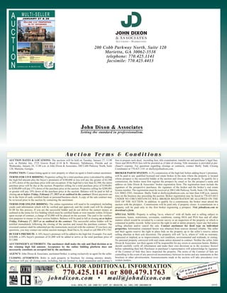 200 Cobb Parkway North, Suite 120
Marietta, GA 30062-3538
telephone: 770.425.1141
facsimile: 770.425.4413
JJohn Dixon & Associatesohn Dixon & Associates
Setting the standard in professionalism.
01/15GAL: 2034, FL: AB- 1488 NC: 6397, SC: 002815R, AL: 1481, OH: 2002000138
A u c t i o n Te r m s & C o n d i t i o n sA u c t i o n Te r m s & C o n d i t i o n s
AUCTION DATES & LOCATIONS: The auctions will be held on Tuesday, January 27, 11:00
a.m. at Holiday Inn, 2725 Graves Road (I-10 & N. Monroe), Tallahassee, Florida and on
Wednesday, January 28, 11:00 a.m. at John Dixon & Associates, 200 Cobb Parkway North, Suite
120, Marietta, Georgia.
INSPECTION: Contact listing agent to view property or where no agent is listed contact auctioneer.
TERMS FOR LIVE BIDDING: Properties selling for a total purchase price (calculated by adding
the high bid amount plus the buyer’s premium) of $100,000 or less will pay the greater of $2,500
or 20% down of the purchase price with one exception: If the high bid is less than $2,500, the entire
purchase price will be due at the auction. Properties selling for a total purchase price of $100,001
to $200,000 will pay 15% down of the purchase price at the auction. Properties selling for $200,001
or greater will pay 10% down of the purchase price at the auction. Balance will be paid in full at
closing on or before Friday, February 27, 2015 or as outlined in the contract. Down payment can
be in the form of cash, certified funds or personal/business check. A copy of the sale contract may
be reviewed prior to the auction by contacting the auctioneer.
TERMS FOR ONLINE BIDDING: The online registration will need to be completed, including
credit card information which will be verified and approved, and the credit card will be charged
$1.00 for this process. If you are the successful bidder and do not deliver the earnest money as
outlined in the terms for live bidding which must be certified funds or wire transfer within 24 hours
upon receipt of contract, a charge of $5,000 will be placed on the account. The card is for verifica-
tion purposes to ensure we have serious bidders. Balance will be paid in full at closing on or before
Friday, February 27, 2015 or as outlined in the contract. The successful online bidder will be
notified immediately following the closing of the auction and issued the purchase contract. The
executed contract shall be submitted per the instructions received with the contract. If you have any
questions, you may contact our online auction manager, Brad Davis, by email or call 800.479.1763.
BUYER'S PREMIUM: A 10% buyer's premium will be added to the high bid. Example: For each
$10,000, a 10% buyer's premium of $1,000 will be added to arrive at the total purchase price of
$11,000.
AUCTIONEER’S AUTHORITY: The auctioneer shall make the sole and final decision as to
the winning high bid amount. Acceptance by the online bidding platform does not
necessarily constitute an accepted bid by the auctioneer.
AGENCY: John Dixon & Associates, auctioneer/broker, is acting exclusively as agent for the seller.
CLOSING ATTORNEYS: Refer to each property in brochure for closing attorney details.
Purchaser will pay all closing costs, including, but not limited to, deed preparation and attorney’s
fees to prepare such deed, recording fees, title examination, transfer tax and purchaser’s legal fees.
Taxes and HOA/POA fees will be prorated as of date of closing. Title insurance is provided at pur-
chaser's expense. For questions regarding closings or contracts, contact Shelly Todd, Closing
Coordinator at 770.425.1141 or shelly@johndixon.com.
BROKER PARTICIPATION: A 2% commission of the high bid, before adding buyer’s premium,
will be paid to any qualified licensed real estate broker in the state where the property is located
whose prospect is the successful bidder at the auction and closes on the property. To qualify for a
commission, the broker must first register the prospect by email or fax the prospect’s name and
address on John Dixon & Associates’ broker registration form. The registration must include the
signature of the prospective purchaser, the signature of the broker and the broker’s real estate
license number. The registration must be received at 200 Cobb Parkway North, Suite 120, Marietta,
GA 30062-3585, Attention: Shelly Todd at shelly@johndixon.com, no later than 4:00 p.m. eastern
time on the business day preceding the auction. Broker registration may be faxed to 770.425.4413
UNDER NO CIRCUMSTANCES WILL BROKER REGISTRATION BE ALLOWED ON THE
DAY OF THE AUCTION. In addition, to qualify for a commission, the broker must attend the
auction with the prospect. Commissions will be paid only if property closes. A commission on a
property will be paid only to the first broker registering a prospect. Visit johndixon.com to
download a form.
SPECIAL NOTE: Property is selling "as-is, where-is" with all faults and is selling subject to
easements, leases, restrictions, covenants, conditions, zoning HOA and POA fees and all other
matters which would be revealed by a current survey or an inspection of the property or which is
contained in public records. Seller reserves the right to add or delete property, reject any bid unless
selling absolute and/or cancel the sale. Contact auctioneer for deed type on individual
properties. Information contained herein was obtained from sources deemed reliable. The seller
and their agents reserve the right to place bids on the property up to the seller’s reserve unless
selling absolute at their sole discretion. The property will sell "as-is, where-is" with no warranty,
expressed or implied, as to improvements, soil condition, environmental and wetlands, or zoning.
No personal property conveyed with real estate unless denoted in contract. Neither the seller, John
Dixon & Associates nor their agents will be responsible for any errors or omissions herein. Bidders
should carefully verify all information and make their own decisions as to the accuracy thereof
before submitting their bid. Purchaser or purchaser’s representative will acknowledge by signature
of the Contract of Sale they have inspected the property. The terms of the Contract of Sale are
controlling in the event of any perceived inconsistency between its terms and any statements in this
brochure or other advertisement. Announcements made at the auction will take precedence over
written matters.
CALL FOR ADDITIONAL INFORMATIONCALL FOR ADDITIONAL INFORMATION
770.425.1141 or 800.479.1763770.425.1141 or 800.479.1763
johndixon.com • mail@johndixon.comjohndixon.com • mail@johndixon.com
 