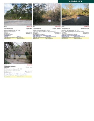 4110 ABSOLUTE
Agricultural Land County: Bay
Hauser Road, Panama City, FL 32404
Lot(s): n/a Subdivision: n/a
Acres: 5± Square Feet: n/a
Year Built: n/a Beds/Baths: n/a
Tax ID: 07404-010-010
Listing Agent: n/a
Phone: n/a Email: n/a
Closing Agent: ShannonWidman, Esq., Porath &Associates, PA
Phone: 850.622.0102 Email:Amy@Porathlaw.com
4111 ABSOLUTE
3 Residential Lots County: Wakulla
Tranquil Lane, Crawfordville, FL 32327
Lot(s): 13-15, Block E Subdivision: Magnolia Gardens
Acres: 0.34± Square Feet: n/a
Year Built: n/a Beds/Baths: n/a
Tax ID: 00-00-078-013-10964-013
Listing Agent: Elaine Gary, BlueWater Realty Group
Phone: 850.509.5409 Email: elainegaryrltr@aol.com
Closing Agent: ShannonWidman, Esq., Porath &Associates, PA
Phone: 850.622.0102 Email:Amy@Porathlaw.com
4112 ABSOLUTE
2 Residential Lots County: Wakulla
Imaginary Lane, Crawfordville, FL 32327
Lot(s): 39-40, Block E Subdivision: Magnolia Gardens
Acres: 0.23± Square Feet: n/a
Year Built: n/a Beds/Baths: n/a
Tax ID: Portion of 00-00-078-013-10985-000
Listing Agent: Elaine Gary, BlueWater Realty Group
Phone: 850.509.5409 Email: elainegaryrltr@aol.com
Closing Agent: ShannonWidman, Esq., Porath &Associates, PA
Phone: 850.622.0102 Email: Amy@Porathlaw.com
4113 RESERVE
Single Family Residence
(Occupied)
County: Leon
731 Efferson Street, Tallahassee, FL 32303
Lot(s): 10, Block A Subdivision: Gore
Acres: 0.13± Square Feet: 1,200
Year Built: 1966 Beds/Baths: 3/1
Tax ID: 212533A0100
ListingAgent: MarenCox, Coldwell Banker Hartung and Noblin
Phone: 850.728.3525 Email: marencox@gmail.com
Closing Agent: R. Jeffery Boll, Esq., SETCO Services, LLC
Phone: 850.485.7006 Email:JBoll@SetcoServices.com
4110-4113
 