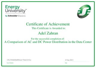 Certificate of Achievement
This Certificate is Awarded to:
For the successful completion of:
Serial Number Date
15 Jun 2013129c192bd84bd8fb4a4c738a6161f2ce
Adel Zahran
A Comparison of AC and DC Power Distribution in the Data Center
Powered by TCPDF (www.tcpdf.org)
 