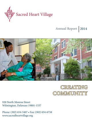 2014
COMMUNITY
CREATING
Annual Report
Sacred Heart Village
920 North Monroe Street
Wilmington, Delaware 19801-1337
Phone: (302) 654-5407 • Fax: (302) 654-6758
www.sacredheartvillage.org
 