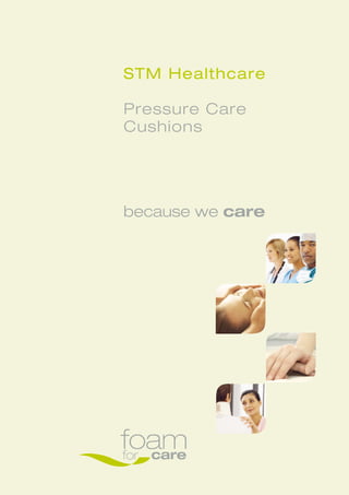 STM Healthcare
Pressure Care
Cushions
because we care
 