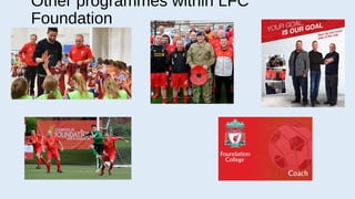 Other programmes within LFC
Foundation
 