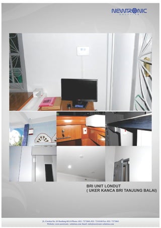 NEWTR NICS O L U T I O N
BRI UNIT LONDUT
( UKER KANCA BRI TANJUNG BALAI)
JL. Ciwulan No. 28 Bandung 40114 Phone : 022 - 7273865, 022 - 7234248 Fax : 022 - 7273865
Website : www.newtronic - solution.com Email :info@newtronic-solution.com
 