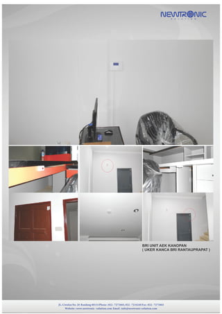 BRI UNIT AEK KANOPAN
( UKER KANCA BRI RANTAUPRAPAT )
NEWTR NICS O L U T I O N
JL. Ciwulan No. 28 Bandung 40114 Phone : 022 - 7273865, 022 - 7234248 Fax : 022 - 7273865
Website : www.newtronic - solution.com Email :info@newtronic-solution.com
 