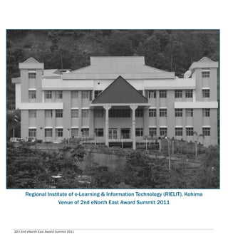 20 I 2nd eNorth East Award Summit 2011
Regional Institute of e-Learning & Information Technology (RIELIT), Kohima
Venue of 2nd eNorth East Award Summit 2011
 