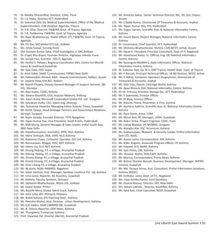 2nd eNorth East Award Summit I 35
74. Dr. Medha Dhurandhar, Scientist, CDAC, Pune
75. Dr. J.S. Yadav, Director, IICT, Hyderabad
76. Dr. Sukumar Deb, Dy. Medical Superintendent, Oﬃce of the Medical
Superintendent, IGM Hospital, Agartala, Tripura
77. Dr. R.K. Dhar, Director, FW&PM, Govt. of Tripura, Agartala
78. Dr. S.R. Debbarma, FW&PM, Govt. of Tripura, Agartala
79. Mr. Rajat Bhattacharya, Nodal Oﬃcer (IT), FW&PM, Govt. of Tripura,
Agartala
80. Mr. P.K Das, MD Webel ECS Ltd., Kolkata
81. Ms. Ishita Sanyal, Turning Point
82. Shri Goutam Kumar Saha, Chief Investigator, C-DAC,Kolkata
83. Dr. [Capt] Ritu Biyani, Founder Director, Highways Inﬁnite, Pune
84. Mr. Surajit Paul, Scientist , RIELIT, Agartala
85. Mr. Partho S Patwari, Regional Coordinator (NE), Centre for Microﬁ-
nance & Livelihood,Guwahati
86. Mr. Ajay Data, CEO, Jaipur
87. Dr. Amit Sahai, (Addl. Commissioner, TMNE) New Delhi
88. Mr. Fakharuddin Ahmed, Addl. Deputy Commissioner, Nalbari, Assam
89. Sri Jayanta Deka, DIA,NIC, Nalbari
90. Mr. Rajesh Chawla, Deputy General Manager-IT Support Services, SBI
HQ, Mumbai
91. Mr. Raja Gupta, CDAC, Kolkata
92. Ms. Hasina Kharbhih, CEO, Impulse Network, Shillong
93. Ms. Gauri Arora, Microsoft Corporation (India) Pvt. Ltd. Gurgaon
94. Mr. Satyakam Dutta, CEO, Sakori.org, Dhemaji
95. Ms. Tanushree Hazarika, Managing Editor, Eclectic Times, Guwahati
96. Mr. Kartik Taneja, Head-Strategic Partners and Government Relations,
Verisign, Gurgaon
97. Mr. Rajen Varada, Founder Director, TFTP, Bangalore
98. Mr. Tapan Kumar Das, Vice President, Youth 4 Jobs, Hyderabad
99. Mr. NSN Murty, General Manager & Sales Leader, India/ South Asia,
IBM, New Delhi
100. Mr. Kepelhoutuonuo, Journalist, DIPR, NLD, Kohima
101. Mr. Vikhe Terhüjah, DRA, DIPR, NLD, Kohima
102. Mr. Rokovino Chaya, Computer Operator, GIS Cell, Kohima
103. Mr. Ramnarayan Bhagat, HOC, NIIT, Kohima
104. Mr. Vikoto Ltu, B.H, NIIT, Kohima
105. Mr. Onung Padung, P.F, e-Village, Arunachal Pradesh
106. Mr. Aidong Tabing, P.F, e-Village, Arunachal Pradesh
107. Ms. Onima Sitang, P.F, e-Village, Arunachal Pradesh
108. Mr. Dravid Darang, P.F, e-Village, Arunachal Pradesh
109. Mr. Oren Libang P.F, e-Village, Arunachal Pradesh
110. Mr. W. Guile, AGM, NABARD, Nagaland
111. Mr. Steve Yanthan, Asst. Manager, Symbios creations Pvt. Ltd, Kohima
112. Mr. Lima Jamir, Reporter, NE Business, Guwahati
113. Mr. Kekhrie, Faculty, Symbios, Dimapur
114. Mr. Saptarshi Bhattacharjee, Wipro Ltd., Kolkata
115. Mr. Gopal Daijee, Prithvi
116. Ms. Rozelle Mero, Global Talent track, Kohima
117. Mr. John Lohe, BTC Pfütsero, Pfütsero
118. Mr. Ikatoli Kahoto, GIS Planning Dept., Kohima
119. Mr. Petevilie Khatsü, Asst. Director, Urban Development, Kohima
120. Mr. Q.R Haldur, AGM (LBIRRM) SBI, Guwahati
121. Mr. N. Odyuo, Reporter, DDK News, Kohima
122. Mr. Thungdeno, Freelancer, Kohima
123. Prof. Dipankar Pal, Director (Nerist), Arunachal Pradesh
124. Mr. Himanta Saikia , Senior Technical Director, NIC, DII, GoI, Dispur,
Assam
125. Mr. L.Badal Kumar, Directorate Of Treasuries & Accounts, Imphal
126. Mr. Tapan Kumar Dey, YHJ, Hyderabad
127. Mr. Gogoi Sairam, Scientiﬁc Asst.-B, National Informatics Centre,
Kohima
128. Mr. Saiunt Bauin, Project Manager, National Informatics Centre,
Kohima
129. Dr. Usnormand, Chief Scientist, IICT, Hyderabad
130. Mr. Dhimenu Bhattacherjee, Tech(ii), CSIR-NEIST, Jorhat, Assam
131. Mr. Dipak K. Choudary, Principal Consultant, Dept of IT, Nagaland
132. Mr. Hovotsono Natso, Sc. Oﬃcial, Eng. SB, National Informatics
Centre, Kohima
133. Mr. Kezüngulo Medikhrü, State Informatics Oﬃcer, National
Informatics Centre, Kohima
134. Dr. Sukhma Deb, Dy. M.S, IGM Tripura, Health Dept. Govt. of Tripura
135. Mr. P Baruah, Principal Technical Oﬃcer, I & BD Division, NEIST, Jorhat
136. Mr. Y. Adhip, Computer Operator/ Programmer, Directorate of
Treasuries & Accounts, Imphal
137. Mr. Vilar Solo, Patner, Cartridge World, Kohima
138. Mr. Apao Rhesuh, SSA, National Informatics Centre, Kohima
139. Dr. M. Srihiusa, Scientist, Biology Div., IICT, Hyderabad
140. Mr. S.Sawovedo, Finance Oﬃcer
141. Mr. M Bijay, Finance Oﬃcer
142. Mr. Niezulo Therie, Proprietor, It Firm, Kohima
143. Mr. Aprheno Sakhrie, Scientiﬁc Asst. B, National Informatics Centre,
Kohima
144. Mr. Pavir Koem, Press, COM
145. Mr. Mitun Anil, IEC Manager, UIDAI, Guwahati
146. Mr. Ankur Sinha, Project Engineer, CDAC, Pune
147. Mr. Lishoy Bhaskar, VP, MOBME, Gurgaon
148. Mr. Alongba Alie, SSC, Accenture, Kohima
149. Mr. Sukhanuyjam, Network & Security Leader, Prithvi Information
Soln LTD. NSDC
150. Mr. Arenla Jamir, Correspondant, AIR, Kohima
151. Mr. Roko Angami, Associate Program Oﬃcer, ITC Kohima
152. Mr. Edward A.O, NHAK, Kohima
153. Mr. Sam Pemo, UNI, Kohima
154. Ms. Shoveyi Keyho, DDK/CAPI, Kohima
155. Mr. Marcus, Correspondent, Prime News, Kohima
156. Mr. Bishnu Shankar Baruah, Business Development Manager, WIPRO
Limited, Guwahati
157. Mr. Md. Tarique Annar, Asst. Consultant, Prithvi Information Solutions,
Kohima (NSDC)
158. Mr. Imlikaba Jamir, Dept. of ITC, Nagaland
159. Ms. Vijay Achiba Kumar, Joint Secretary
160. Mr. Osama Manzar, Director, DEF, New Delhi
161. Ms. Hekani Jakhalu , Director, YouthNet, Kohima
162. Mr. Syed Kazi, Chief Executive, NEDF, Guwahati
 