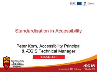 Standardisation in Accessibility


Peter Korn, Accessibility Principal
  & ÆGIS Technical Manager
 
