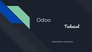 Odoo
Technical
A best tool for your business
 