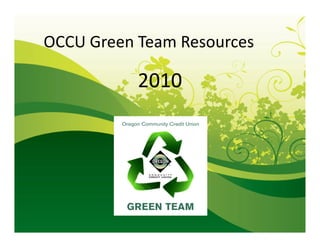 OCCU Green Team Resources
2010
 