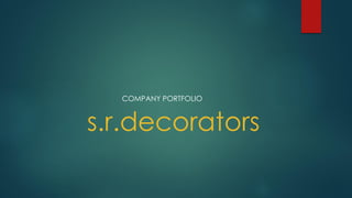 s.r.decorators
COMPANY PORTFOLIO
 
