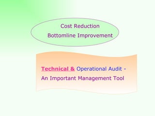 Cost Reduction Bottomline Improvement Technical &  Operational Audit - An Important Management Tool 