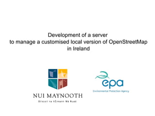 Development of a server  to manage a customised local version of OpenStreetMap in Ireland 