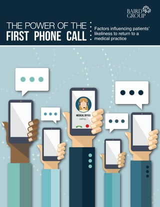 First Phone Call
Factors influencing patients’
likeliness to return to a
medical practice
MEDICAL OFFICE
calling...
 