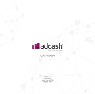 www.adcash.com
Adcash OÜ
Kentmanni 4
Tallinn, Estonia, 10116
+372 634 6000
 