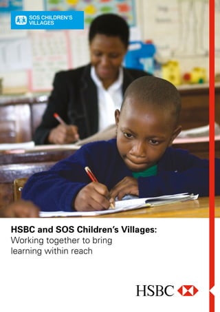 HSBC and SOS Children’s Villages:
Working together to bring
learning within reach
 