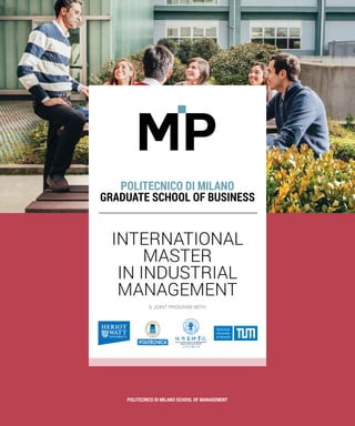 POLITECNICO DI MILANO
GRADUATE SCHOOL OF BUSINESS
INTERNATIONAL
MASTER
IN INDUSTRIAL
MANAGEMENT
A JOINT PROGRAM WITH
 