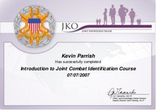 Kevin Parrish
Has successfully completed
Introduction to Joint Combat Identification Course
07/07/2007
 