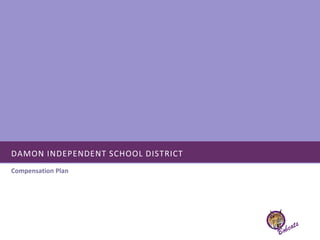DAMON INDEPENDENT SCHOOL DISTRICT
Compensation Plan
 