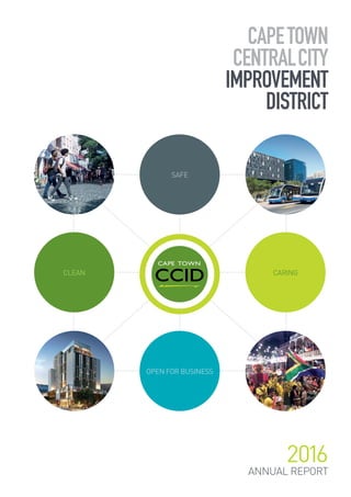 capetown
centralcity
improvement
district
2016
annual report
SAFE
CLEAN caring
open for business
 