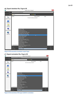 Lin 31
e6_Export skeleton file, Figure 49
Figure 49 Screenshot of skeleton export type
e7_Export animation file, Figure 50
Figure 50 Screenshot of file type Cal3D for animation
 