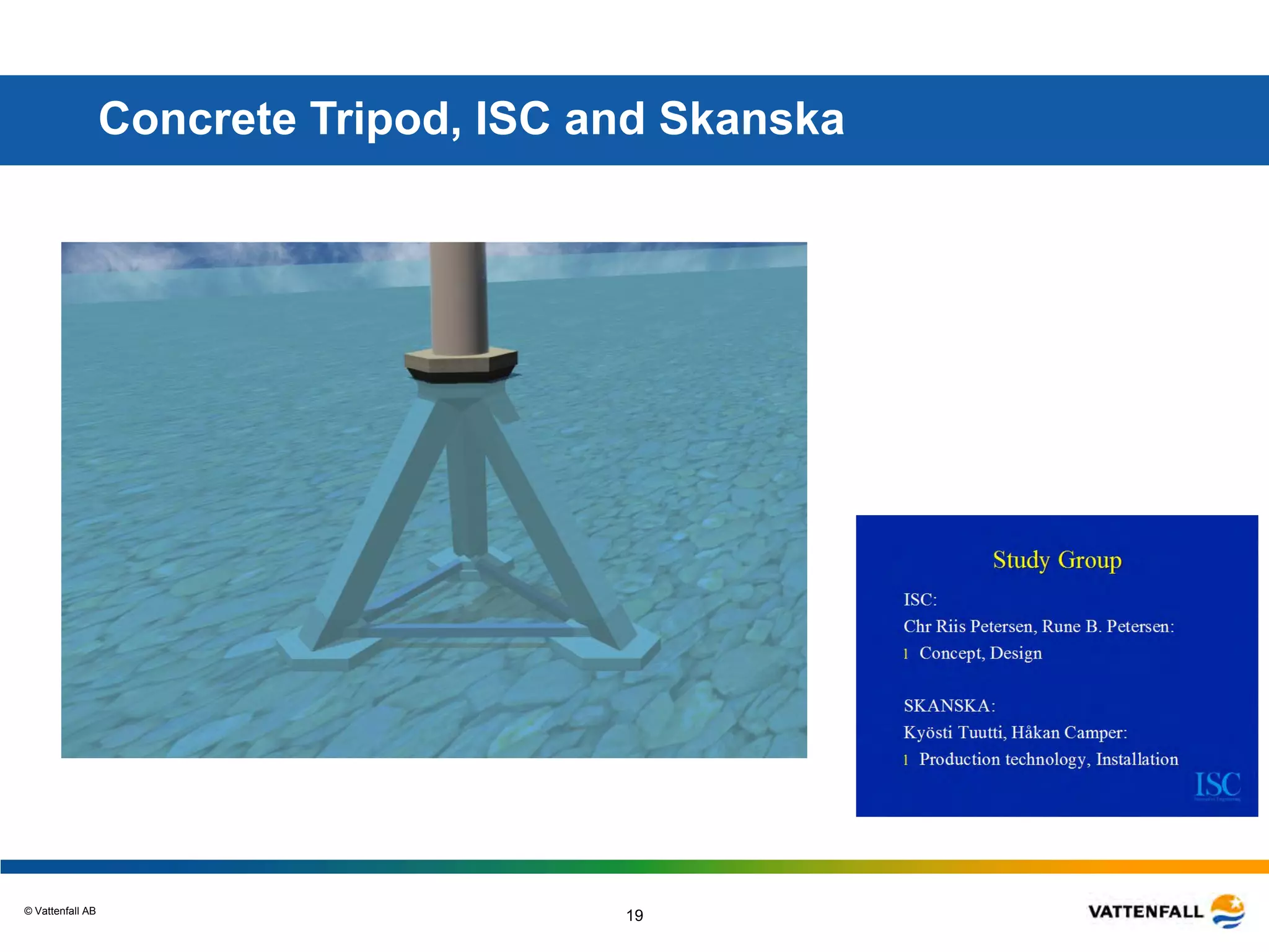 © Vattenfall AB
19
Concrete Tripod, ISC and Skanska
 