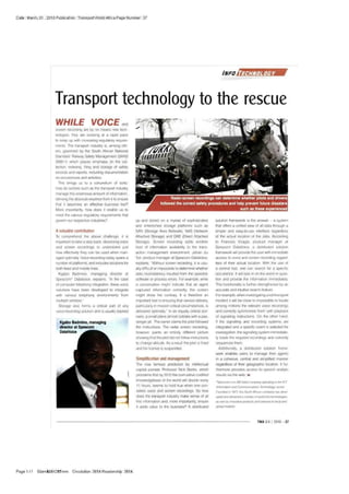 Date : March, 01 , 2010 Publication : Transport World Africa Page Number: 37
INFO ECHNOLOCY
Transport technology to the rescue
WHILE VOICE ^
screen recording are by no means new tech-
nolog»es. ihey are evolving ai a rapid pace
to keep up with increasing regulatory require-
ments The transport industry is. among oth-
ers, governed by the South Alncan National
Standard Railway Safety Management (SANS
3000-1) which places emphasrs on the col-
lection, indexing, dimg and storage of safety
records and reports, including documentation
on occurrences and activities.
This brings us to a conundrum ol sorts:
how do sectors such as the transport industry
manage this ertormous amount ot information,
deriving the absolute essence from it to ensure
thai it becomes an effective business toot?
More importantly, how does it enable us to
meet the various regulatory requirements that
govern our respective industries''
A valuable contribution
To comprehend the above challenge, it is
important lo take a step back; dissecting voce
and screen recordings to understand just
lew effectively they can be used when man-
aged optimally Voce recording today spans a
number ol platforms, and includes solutions for
both fixed and mobile lines
Kgabo Badmmo. managing director at
Spescom' DataVoce. explains. "In the case
of computer telephony integration, these voce
solutions have been developed to integrate
wilh various telephony environments from
multiple vendors
Storage also forms a critical part of any
voice-recordmg solution and is usually backed
Kgabo Badmino. managing
director at Spescom
DataVolce
Radar-screen recordings can determine whether pilots and drivers
followed the correct safety procedures and help prevent future disasters
such as these experienced
up and stored on a myriad of sophisticated
and entrenched storage platforms such as
SAN (Storage Area Network). NAS (Network
Attached Storage) and DAS (Direct Attached
Storage) Screen recording adds another
level ol information availability lo the trans-
action management environment Jorian du
Toit. product manager at Spescom DataVoice.
explains. Without screen recording, it is usu-
ally diffcufl or impossible lo determine whether
data inconsistency resulted from the operator,
software or process errors For example, while
a conversation might indicate lhat an agent
captured information correctly, the screen
mighl show the contrary It is thnrelore an
important tool in ensuring lhat service delivery,
particularly in mission-critcal circumstances, is
delrvered optimally." In an equally critical sce-
nario, a small plane almost collides with a pas-
senger iet The owner claims the plot followed
the instructions The radar screen recording,
however, paints an eniirety different picture
showing thai the pilot did not follow instructions
10 change altitude As a result the pitoi is lined
and his licence is suspended
Simplitication and management
The now famous prediction by intellectual
capital pioneer. Professor Nick Bontis. which
proclaims thai by 2010 the cumulalrve codified
knowledgebase ol tfie world wilt double every
11 hours, seems to hold true when one con-
siders voce and screen recordings So how
does the transport industry make sense ol all
Ihis information and, more importantly, ensure
it adds value to Hie business9
A distributed
solution framework is the answer - a system
thai offers a unified view ol all data through a
simple and easy-lo-use interface regardless
of the actual location of the data According
lo Francois Visagie. product manager at
Spescom DataVoce. a distributed solution
framework will provide the user with immediate
access to voce and screen recording regard-
less ol their actual location With ttie use of
a control tool, one can seaich for a specilc
occurrence It wiH lock in on the event tn ques-
tion and provide the information immedialery
This (unclionalily is further strengthened by an
accurate and oiturlrve search feature.
For example, when investigating a rail transport
modem it will be dose to impossible lo locate
among millions the relevant voce recordings
and correctly synchronise them with playback
ol signalling instructions On Ihe other hand,
il Ihe signalling and recording syslems are
integrated and a specilc event is selected lor
investigation, the signalling system immediate-
ry loads the required recordings and correclry
sequences them
Additionally, a distributed solution frame-
work enables users to marvige their agents
m a cohesive, central and simplilied manner
regardless of their geographc location It fur-
Ihermore provides access lo speech analytic
results via the web 3S
'Spescom «s a JSf-bsted compute opcf,aa>g mtnelCI
(ftiftymafto/t and Commmcatonstechnology)sector
Founded "i '977.ffnsSoulfi Alncan company has devel
opedand debuted a numoet ol ncfliW technolo&es.
as iwfl us "Tomfw product* atxl srywees lo local and
global matots
TWA 34 I 2010-37
Page 1 /1 Size=3G8X2$Tmm Circulation: 3654 Readership: 3654
 