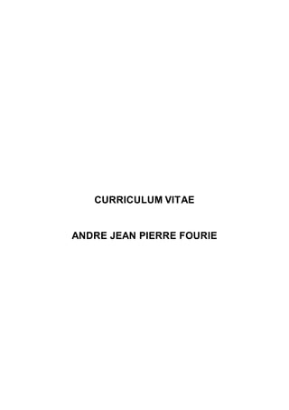 CURRICULUM VITAE
ANDRE JEAN PIERRE FOURIE
 