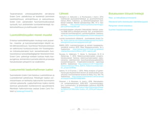 25 BiotalousjulkaisutLuke
Tavanomaisiin virkistyspalveluihin verrattuna
Green Care -palveluissa on keskeistä toiminnan
tavoitteellisuus, ammatillisuus ja vastuullisuus.
Green Care -palveluiden hyvinvointivaikutukset
syntyvät, kun yhdistetään luontoelementtejä, ko-
kemuksellisuus ja osallisuuden tunne.
Luontolähtöisyyden monet muodot
Erilaisia luontolähtöisyyden muotoja ovat puutar-
ha-, maatila- ja luonnonympäristöjen käyttö se-
kä eläinavusteisuus. Suomessa hevosavusteisuus
on vakiintunut kuntoutusmuoto niin fysiologises-
sa (ratsastusterapia) kuin sosiaalisessakin kun-
toutuksessa (sosiaalipedagoginen hevostoiminta).
Green Care -palveluja voidaan tuottaa myös kau-
pungeissa, esimerkiksi tuomalla eläimiä ja kasveja
hoivalaitosten pihapiiriin tai sisätiloihin.
Laatumerkki laadunhallinnan tueksi
Suomalainen Green Care koostuu LuontoHoivan ja
LuontoVoiman palveluista. Palvelujen laadun var-
mistamiseen on kehitetty laatumerkit kummankin
ryhmän palveluille. Laadunhallinnan lisäksi merkit
toimivat palveluiden markkinoinnin apuvälineenä.
Merkkien hallinnoinnista vastaa Green Care Fin-
land ry (www.gcfinland.fi).
Lähteet
Heräjärvi, H., Kettunen, L. & Murtovaara, I. (toim.). 2014.
Uudistuvat puutuotearvoketjut ja puunhankintarat-
kaisut (PUU). Tutkimus- ja kehittämisohjelman kes-
keiset tulokset. Metlan työraportteja 284. 117 s. Saa-
tavissa: http://www.metla.fi/julkaisut/workingpa-
pers/2014/mwp284.pdf
Luonnontuotealan yritysten liikevaihdon kehitys vuosi-
na 2008–2015 ja lähiajan ennuste. Työ- ja elinkeinomi-
nisteriön toimialaraportit, Luonnontuoteala. Saatavis-
sa: http://www.temtoimialapalvelu.fi/toimialaraportit
Luonto hyvinvoinnin lähteenä – suomalainen Green Ca-
re, https://portal.mtt.fi/portal/page/portal/mtt/hank-
keet/greencare/voimaa/greencare.pdf
MARSI 2015. Luonnonmarjojen ja sienten kauppaantu-
lomäärät vuonna 2015. Mavi Maaseutuvirasto. 54 s.
Saatavissa: http://www.mavi.fi/fi/tuet-ja-palvelut/
viljelija/Documents/Marsi-2015-raportti.pdf
Ruuska, A., Häkkinen, T., Vares, S., Korhonen, M.-R. &
Myllymaa, T. 2013. Rakennusmateriaalien ympäris-
tövaikutukset: Selvitys rakennusmateriaalien vaiku-
tuksesta rakentamisen kasvihuonekaasupäästöihin,
tiivistelmäraportti. Ympäristöministeriön raportteja
8/2013. Saatavissa: http://www.ym.fi/fi-FI/Ajankoh-
taista/Julkaisut/YMra_82013_Rakennusmateriaali-
en_ymparist(9056)
Sathre, R. & O’Connor, J. 2010. Meta-analysis of green-
house gas displacement factors of wood product sub-
stitution. Environmental Science & Policy 13 p. 104–114.
Saatavissa: http://www.sciencedirect.com/science/
article/pii/S1462901109001804
Viitanen, J. & Mutanen, A. (toim.). 2016. Metsäsekto-
rin suhdannekatsaus 2016–2017. Luonnonvarakes-
kus. Luonnonvara- ja biotalouden tutkimus 49/2016.
Saatavissa: http://jukuri.luke.fi/bitstream/hand-
le/10024/537306/luke-luobio_49_2016.pdf?sequen-
ce=1
Biotalouteen liittyviä linkkejä
Maa- ja metsätalousministeriö
Metsästä kohti biotalouden edelläkävijyyttä
Pohjoinen vihreä biotalous
Suomen biotalousstrategia
 